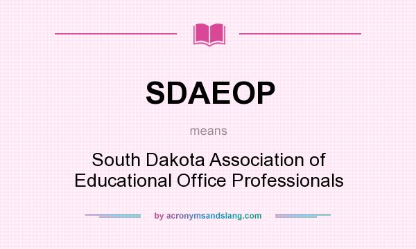 What does SDAEOP mean? It stands for South Dakota Association of Educational Office Professionals