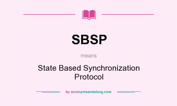 What does SBSP mean? It stands for State Based Synchronization Protocol