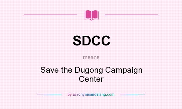 What does SDCC mean? It stands for Save the Dugong Campaign Center