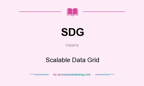 What does SDG mean? It stands for Scalable Data Grid