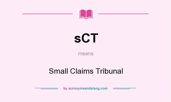 What does sCT mean? It stands for Small Claims Tribunal