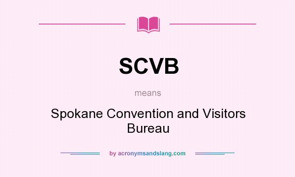 What does SCVB mean? It stands for Spokane Convention and Visitors Bureau