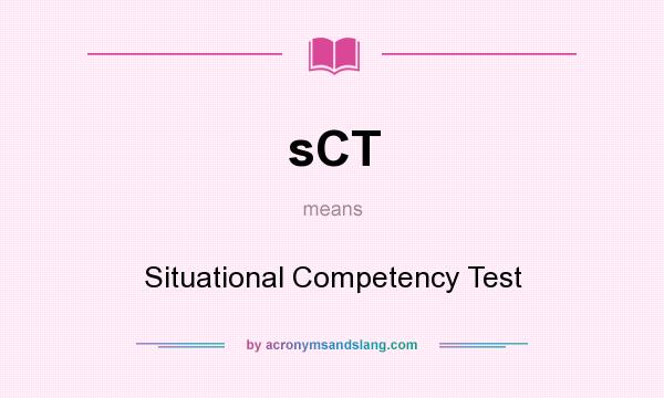 What does sCT mean? It stands for Situational Competency Test