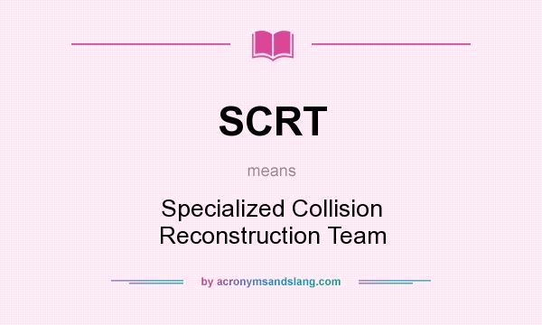 What does SCRT mean? It stands for Specialized Collision Reconstruction Team