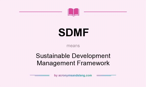 What does SDMF mean? It stands for Sustainable Development Management Framework