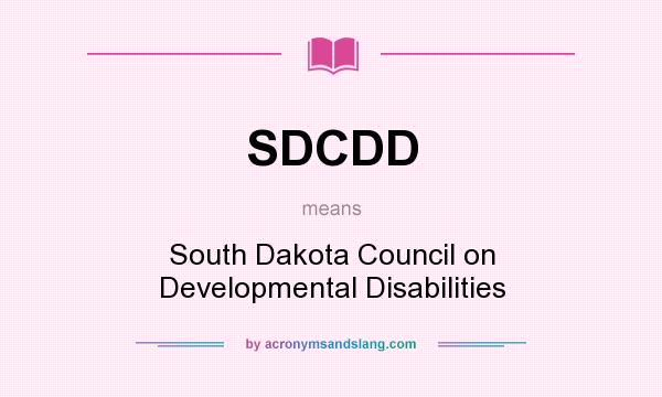 What does SDCDD mean? It stands for South Dakota Council on Developmental Disabilities