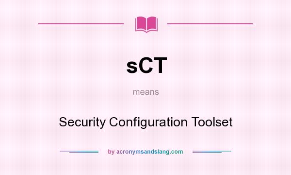 What does sCT mean? It stands for Security Configuration Toolset