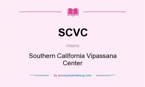 What does SCVC mean? It stands for Southern California Vipassana Center