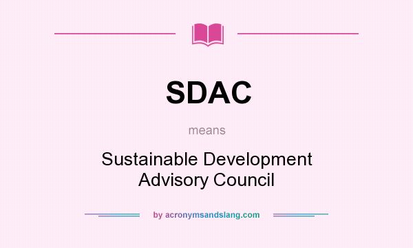 What does SDAC mean? It stands for Sustainable Development Advisory Council