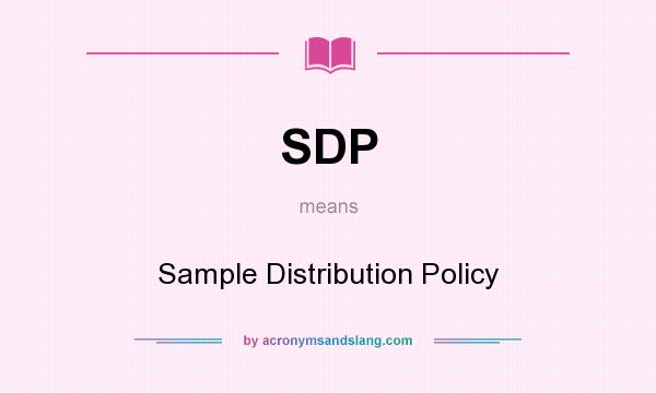 What does SDP mean? It stands for Sample Distribution Policy
