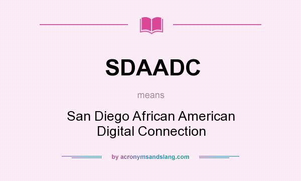 What does SDAADC mean? It stands for San Diego African American Digital Connection