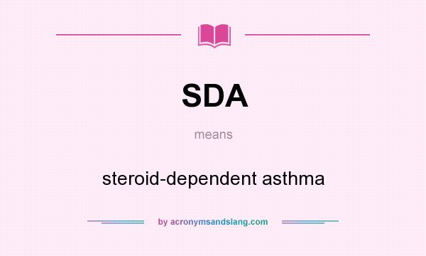 What does SDA mean? It stands for steroid-dependent asthma