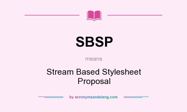What does SBSP mean? It stands for Stream Based Stylesheet Proposal