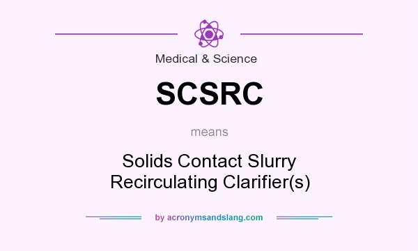 What does SCSRC mean? It stands for Solids Contact Slurry Recirculating Clarifier(s)