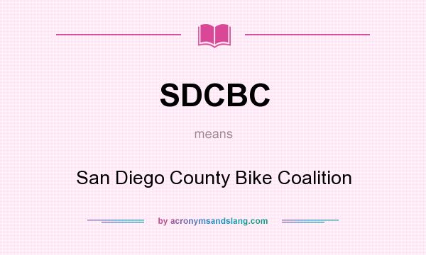 What does SDCBC mean? It stands for San Diego County Bike Coalition