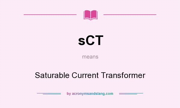 What does sCT mean? It stands for Saturable Current Transformer