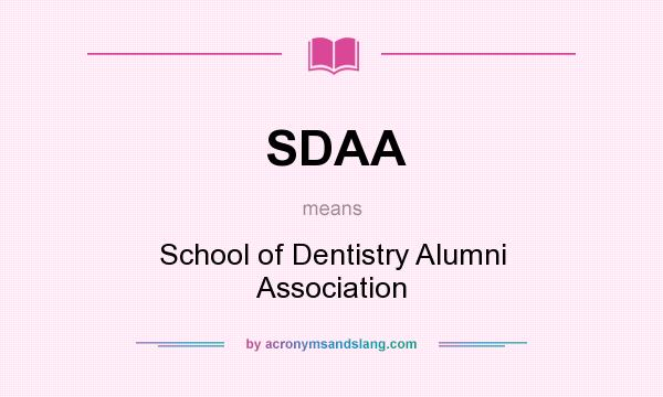 What does SDAA mean? It stands for School of Dentistry Alumni Association