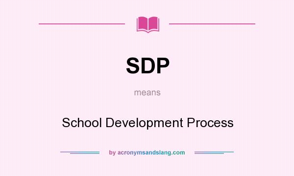 What does SDP mean? It stands for School Development Process