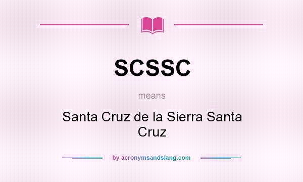 What does SCSSC mean? It stands for Santa Cruz de la Sierra Santa Cruz