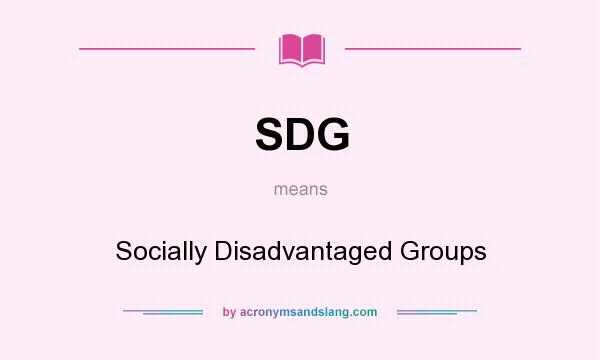What does SDG mean? It stands for Socially Disadvantaged Groups