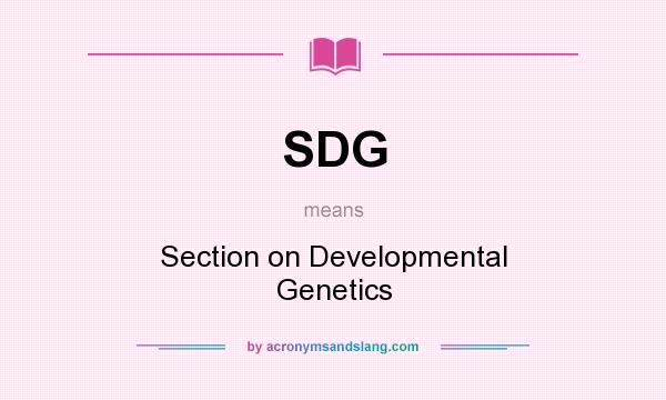 What does SDG mean? It stands for Section on Developmental Genetics