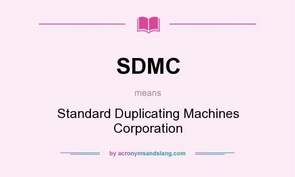 What does SDMC mean? It stands for Standard Duplicating Machines Corporation