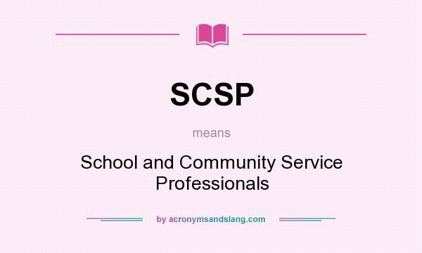 What does SCSP mean? It stands for School and Community Service Professionals