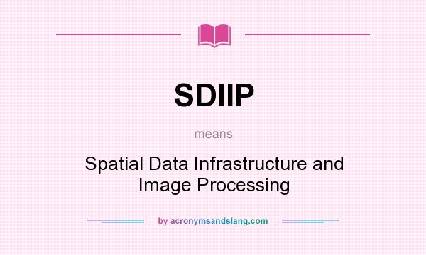 What does SDIIP mean? It stands for Spatial Data Infrastructure and Image Processing