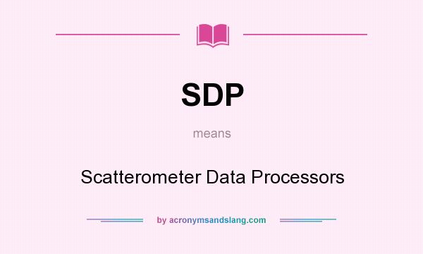 What does SDP mean? It stands for Scatterometer Data Processors