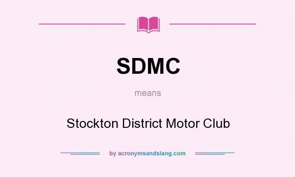 What does SDMC mean? It stands for Stockton District Motor Club