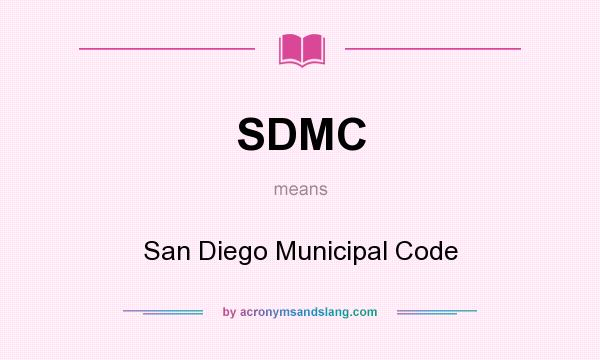What does SDMC mean? It stands for San Diego Municipal Code