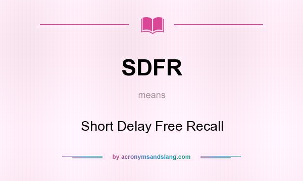 What does SDFR mean? It stands for Short Delay Free Recall