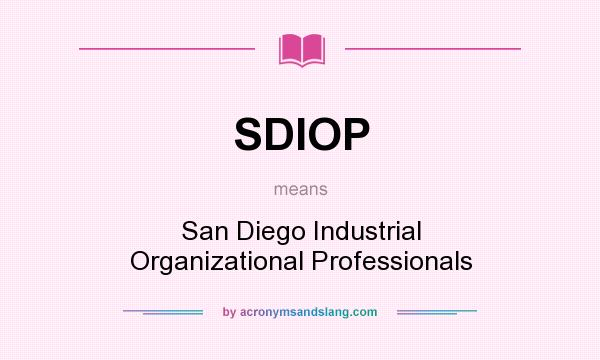 What does SDIOP mean? It stands for San Diego Industrial Organizational Professionals