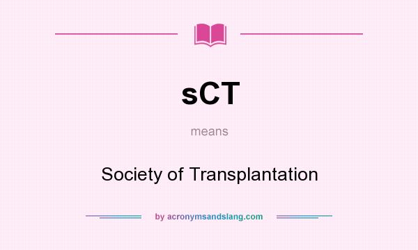 What does sCT mean? It stands for Society of Transplantation
