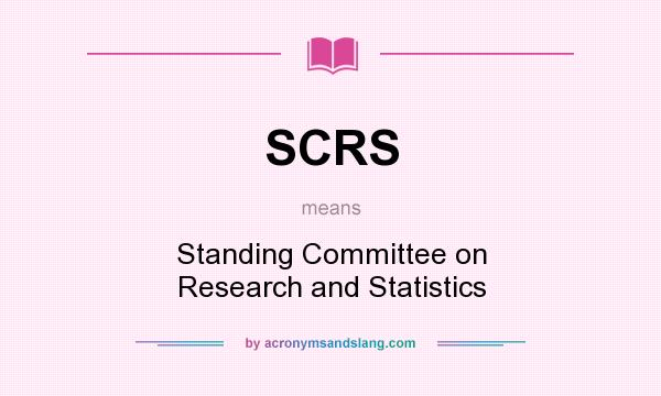 What does SCRS mean? It stands for Standing Committee on Research and Statistics