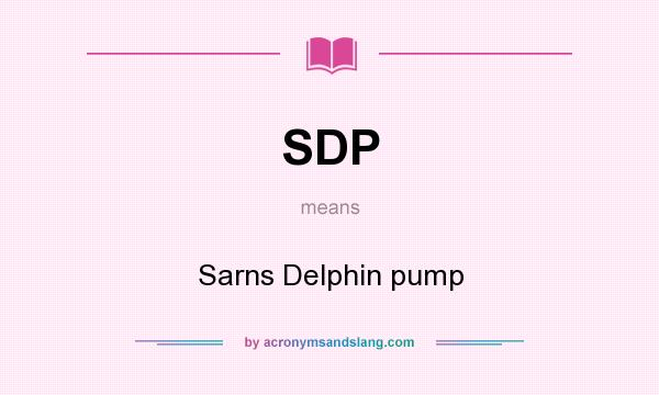 What does SDP mean? It stands for Sarns Delphin pump