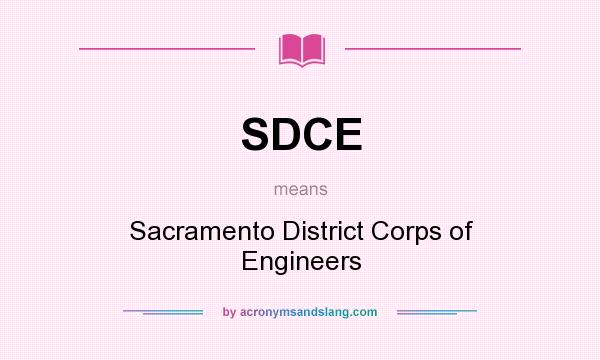 What does SDCE mean? It stands for Sacramento District Corps of Engineers