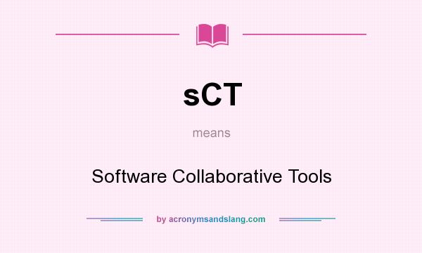 What does sCT mean? It stands for Software Collaborative Tools