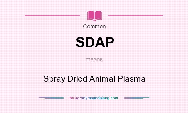 What does SDAP mean? It stands for Spray Dried Animal Plasma