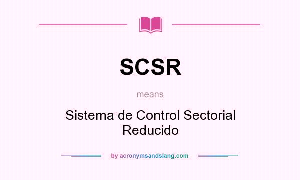 What does SCSR mean? It stands for Sistema de Control Sectorial Reducido