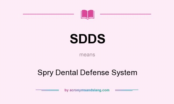 What does SDDS mean? It stands for Spry Dental Defense System