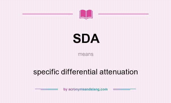 What does SDA mean? It stands for specific differential attenuation