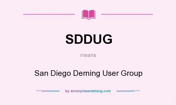 What does SDDUG mean? It stands for San Diego Deming User Group