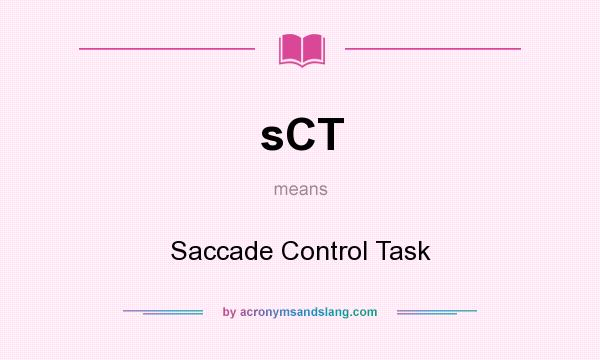 What does sCT mean? It stands for Saccade Control Task