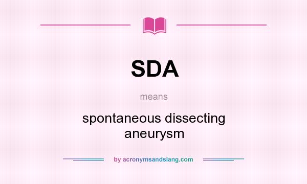 What does SDA mean? It stands for spontaneous dissecting aneurysm