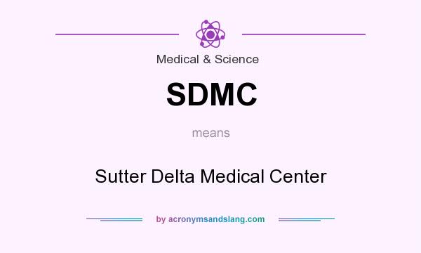 What does SDMC mean? It stands for Sutter Delta Medical Center