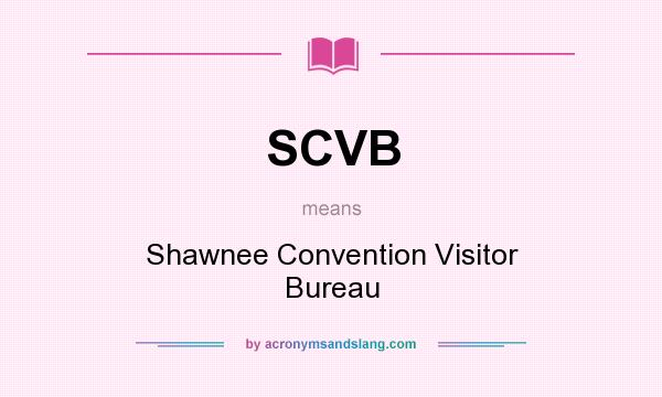 What does SCVB mean? It stands for Shawnee Convention Visitor Bureau