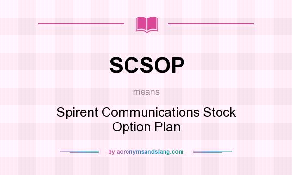What does SCSOP mean? It stands for Spirent Communications Stock Option Plan