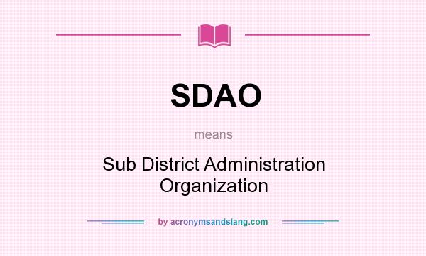 What does SDAO mean? It stands for Sub District Administration Organization