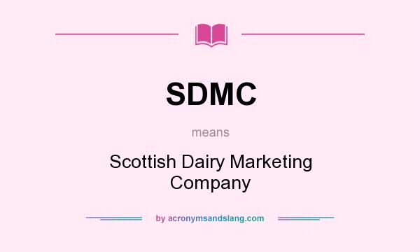 What does SDMC mean? It stands for Scottish Dairy Marketing Company